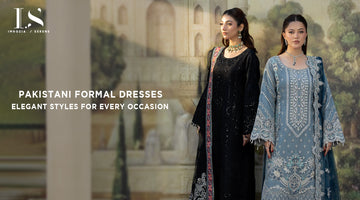 Pakistani Formal Dresses – Elegant Styles for Every Occasion